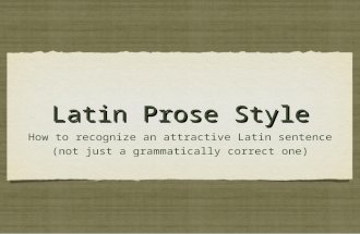Latin Prose Style How to recognize an attractive Latin sentence (not just a grammatically correct one)