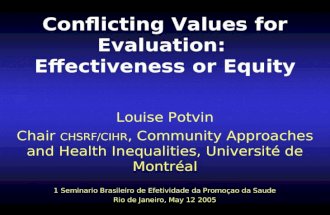 Conflicting Values for Evaluation: Effectiveness or Equity Louise Potvin Chair CHSRF/CIHR, Community Approaches and Health Inequalities, Université de.