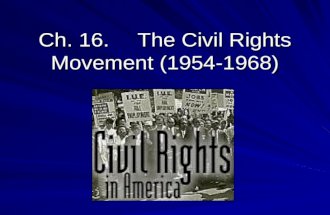 Ch. 16.The Civil Rights Movement (1954-1968).  In 1896, the Supreme Court ruled segregation was constitutional in Plessy vs. Ferguson, establishing the.