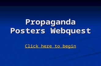 Propaganda Posters Webquest Click here to begin Click here to begin.
