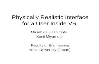 Physically Realistic Interface for a User Inside VR Masahide Hashimoto Kenji Miyamoto Faculty of Engineering Hosei University (Japan)