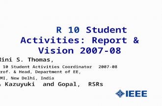 R 10 Student Activities: Report & Vision 2007-08 Mini S. Thomas, R 10 Student Activities Coordinator 2007-08 Prof. & Head, Department of EE, JMI, New Delhi,