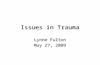 Issues in Trauma Lynne Fulton May 27, 2009. Intro No basics My backround “Demanded efficient and thoughful care by other team members” Observing a patient.