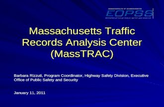 Massachusetts Traffic Records Analysis Center (MassTRAC) Barbara Rizzuti, Program Coordinator, Highway Safety Division, Executive Office of Public Safety.