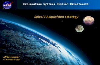 Exploration Systems Mission Directorate Spiral I Acquisition Strategy Mike Hecker 16 November 2004.