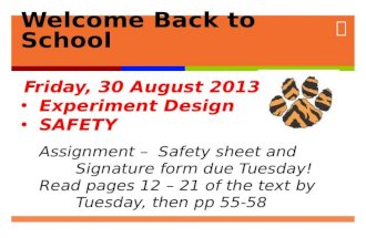 Welcome Back to School Friday, 30 August 2013 Friday, 30 August 2013 Experiment Design Experiment Design SAFETY SAFETY Assignment – Safety sheet and.