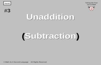 Unaddition (Subtraction) © Math As A Second Language All Rights Reserved next #3 Taking the Fear out of Math.