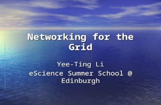 Networking for the Grid Yee-Ting Li eScience Summer School @ Edinburgh.