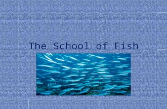 The School of Fish. There once was a school of fish. They were magical fish they could change in to anything they wanted to.