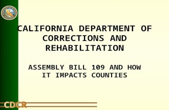 CALIFORNIA DEPARTMENT OF CORRECTIONS AND REHABILITATION ASSEMBLY BILL 109 AND HOW IT IMPACTS COUNTIES.