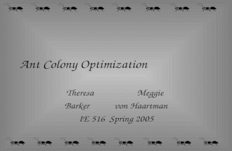 Ant Colony Optimization Theresa Meggie Barker von Haartman IE 516 Spring 2005.