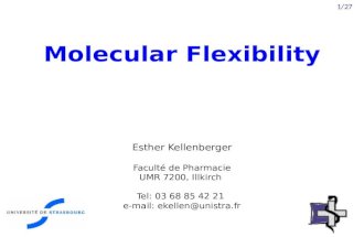 Molecular Flexibility Esther Kellenberger Faculté de Pharmacie UMR 7200, Illkirch Tel: 03 68 85 42 21 e-mail: ekellen@unistra.fr 1/27.