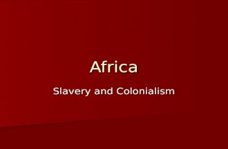 Africa Slavery and Colonialism. Slavery 'Nowhere in the annals of history has a people experienced such a long and traumatic ordeal as Africans during.