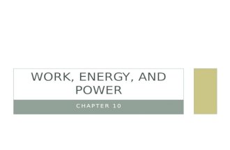 CHAPTER 10 WORK, ENERGY, AND POWER. STANDARDS SP3. Students will evaluate the forms and transformations of energy. a. Analyze, evaluate, and apply the.