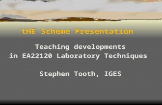 THE Scheme Presentation Teaching developments in EA22120 Laboratory Techniques Stephen Tooth, IGES.
