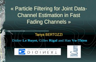 « Particle Filtering for Joint Data- Channel Estimation in Fast Fading Channels » Tanya BERTOZZI Didier Le Ruyet, Gilles Rigal and Han Vu-Thien.