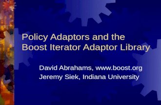 Policy Adaptors and the Boost Iterator Adaptor Library David Abrahams,  Jeremy Siek, Indiana University.