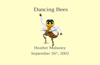 Dancing Bees Heather Mahaney September 26 th, 2002.