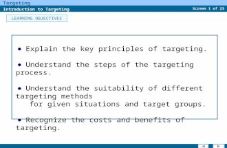 Screen 1 of 23 Targeting Introduction to Targeting LEARNING OBJECTIVES Explain the key principles of targeting. Understand the steps of the targeting process.