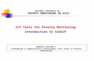 ICT Tools for Poverty Monitoring Introduction to SimSIP REGIONAL CONFERENCE ON “ POVERTY MONITORING IN ASIA “ THEMATIC SESSION 4 Information & Communications.