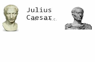 Julius Caesar 100? — 44 B.C.. Gaius was his given name, one of only eight names which could be given to boys. Julius was the family name. The name of.