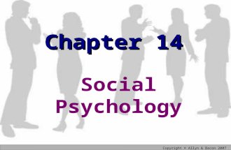 Copyright © Allyn & Bacon 2007 Chapter 14 Social Psychology.