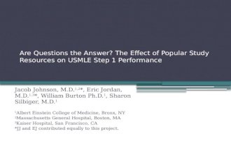 Are Questions the Answer? The Effect of Popular Study Resources on USMLE Step 1 Performance Jacob Johnson, M.D. 1,2 *, Eric Jordan, M.D. 1,3 *, William.