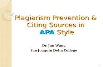 Plagiarism Prevention & Citing Sources in APA Style Dr. Jun Wang San Joaquin Delta College 1.