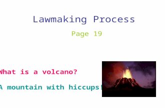 Lawmaking Process Page 19 What is a volcano? A mountain with hiccups!