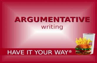 ARGUMENTATIVE ARGUMENTATIVE writing HAVE IT YOUR WAY ®