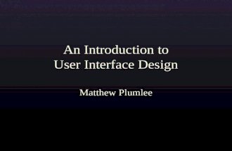 3/2/2004An Introduction to User Interface Design Matthew Plumlee.