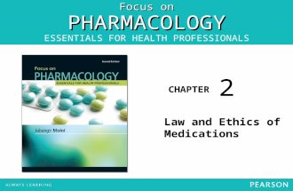 Focus on PHARMACOLOGY ESSENTIALS FOR HEALTH PROFESSIONALS CHAPTER Law and Ethics of Medications 2.