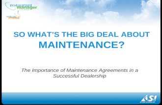 SO WHAT’S THE BIG DEAL ABOUT MAINTENANCE? The Importance of Maintenance Agreements in a Successful Dealership.