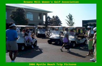 Browns Mill Women’s Golf Association 2006 Myrtle Beach Trip Pictures.