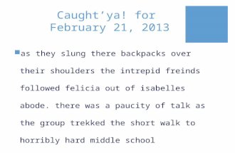 Caught’ya! for February 21, 2013  as they slung there backpacks over their shoulders the intrepid freinds followed felicia out of isabelles abode. there.
