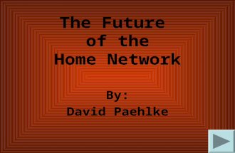The Future of the Home Network By: David Paehlke.