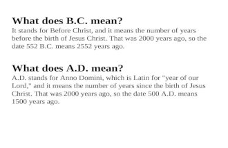 What does B.C. mean? It stands for Before Christ, and it means the number of years before the birth of Jesus Christ. That was 2000 years ago, so the date.