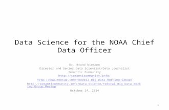 Data Science for the NOAA Chief Data Officer Dr. Brand Niemann Director and Senior Data Scientist/Data Journalist Semantic Community