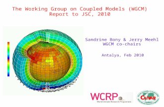 The Working Group on Coupled Models (WGCM) Report to JSC, 2010 Sandrine Bony & Jerry Meehl WGCM co-chairs Antalya, Feb 2010.