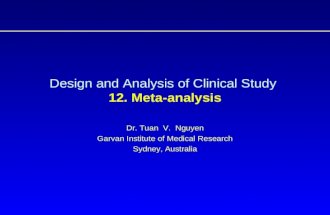 Design and Analysis of Clinical Study 12. Meta-analysis Dr. Tuan V. Nguyen Garvan Institute of Medical Research Sydney, Australia.