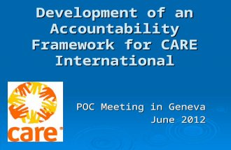 POC Meeting in Geneva June 2012 Development of an Accountability Framework for CARE International.