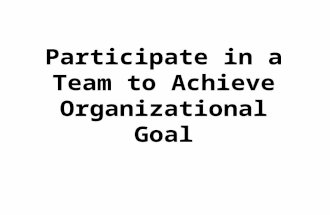 Participate in a Team to Achieve Organizational Goal.