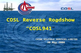 COSL Reverse Roadshow “COSL941” COSL Reverse Roadshow “COSL941” 30 May 2006 CHINA OILFIELD SERVICES LIMITED.