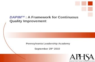 Pennsylvania Leadership Academy September 29 th 2010 DAPIM TM : A Framework for Continuous Quality Improvement.