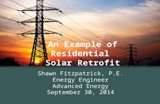 An Example of Residential Solar Retrofit Shawn Fitzpatrick, P.E. Energy Engineer Advanced Energy September 30, 2014.