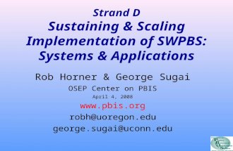 Strand D Sustaining & Scaling Implementation of SWPBS: Systems & Applications Rob Horner & George Sugai OSEP Center on PBIS April 4, 2008 .