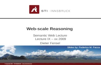 Www.sti-innsbruck.at © Copyright 2008 STI INNSBRUCK  Web-scale Reasoning Semantic Web Lecture Lecture IX – xx 2009 Dieter Fensel Slides.