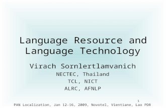PAN Localization, Jan 12-16, 2009, Novotel, Vientiane, Lao PDR Language Resource and Language Technology Virach Sornlertlamvanich NECTEC, Thailand TCL,
