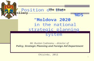 1 Position of the NDS “Moldova 2020” in the national strategic planning system Mr. Ruslan Codreanu – director of Policy, Strategic Planning and Foreign.