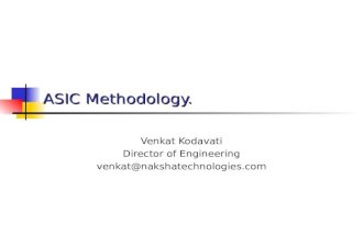 ASIC Methodology. Venkat Kodavati Director of Engineering venkat@nakshatechnologies.com.